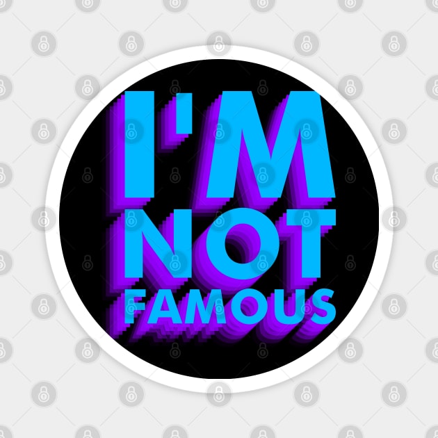 I'm not famous Magnet by Anthony De Abreu